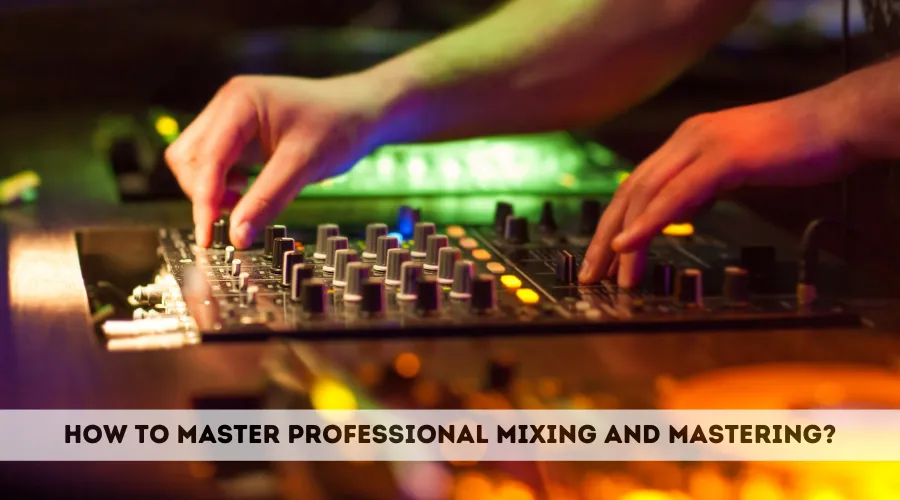Mixing and Mastering Mixing and Mastering